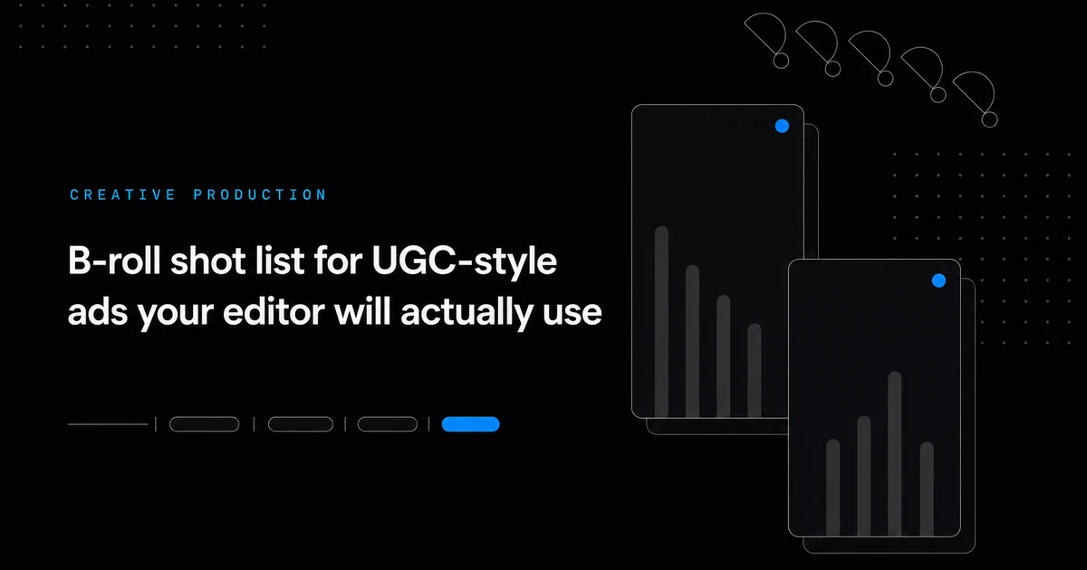 B-roll shot list for UGC-style ads your editor will actually use