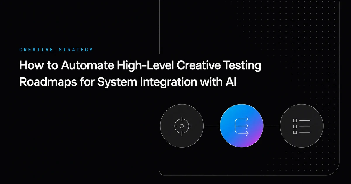 How to Automate High-Level Creative Testing Roadmaps for System Integration with AI