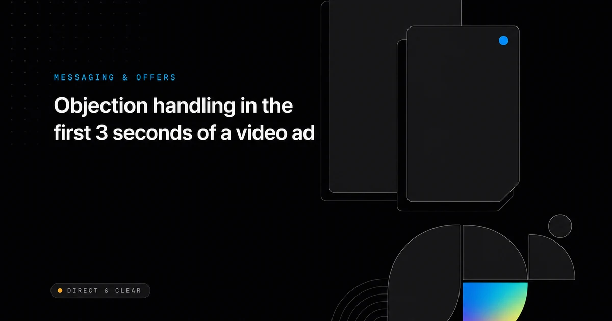 Objection handling in the first 3 seconds of a video ad