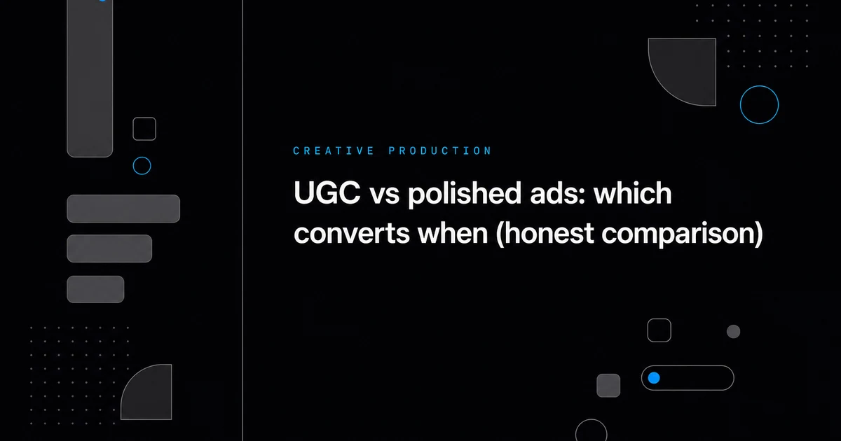 UGC vs polished ads: which converts when (honest comparison)